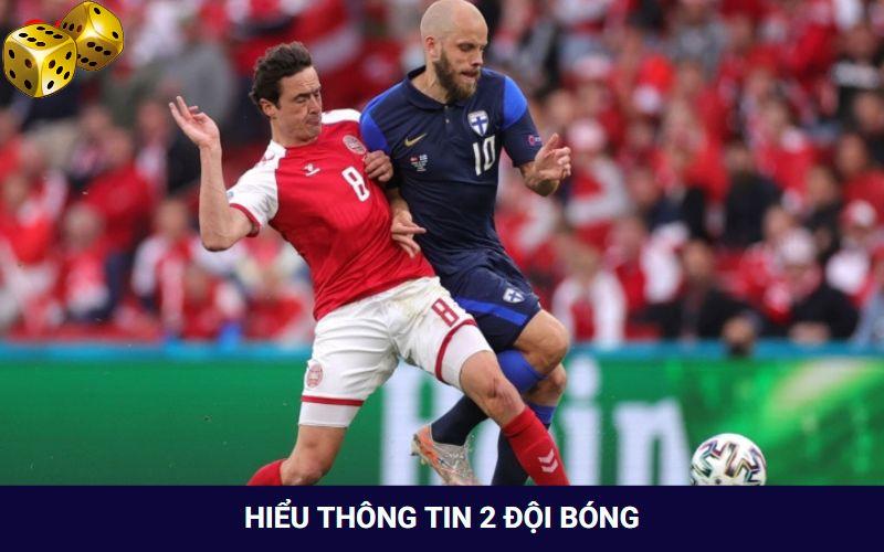 Hiểu kỹ thông tin 2 đội xong mới chốt kèo