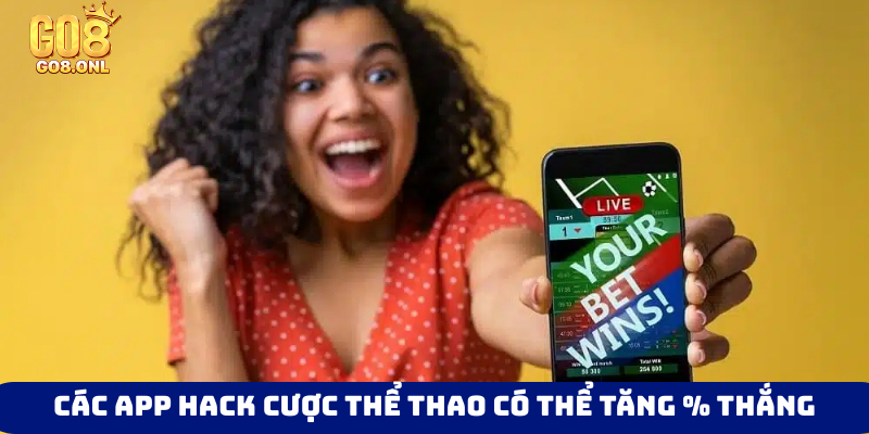 Các app hack cược thể thao có thể tăng % thắng